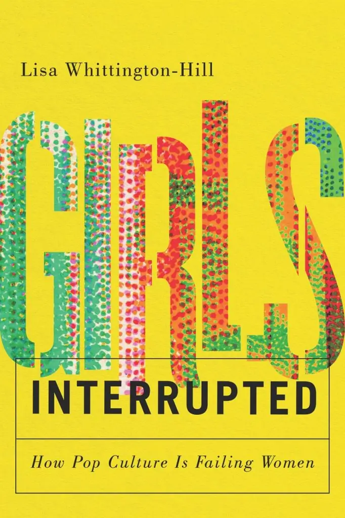 A review of Girls, Interrupted: How Pop Culture Is Failing Women